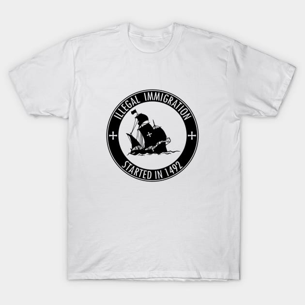 Illegal Immigration Started in 1492 T-Shirt by customizedcreationz